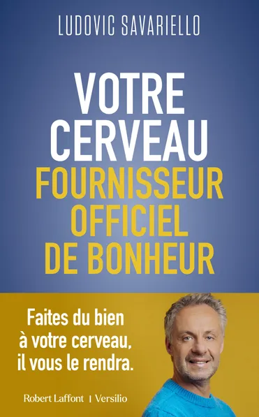 Votre cerveau, fournisseur officiel de bonheur — Ludovic Savariello, Robert Laffont